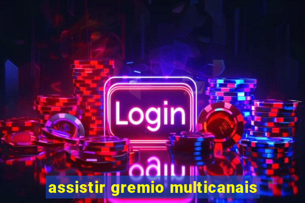 assistir gremio multicanais